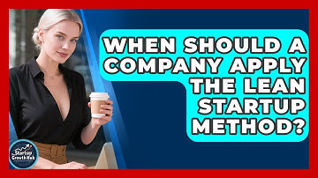 When Should a Company Apply the Lean Startup Method? | The Startup Growth Hub News
