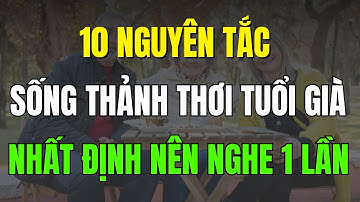 10 Nguyên Tắc Sống Thảnh Thơi Sau Tuổi 60, Ai Cũng Nên Nghe Dù Chỉ Một Lần