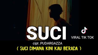 LIRIK LAGU || SUCI - PUDARGAZZA (suci dimana kini kau berada) viral tik tok cover agusriansyah