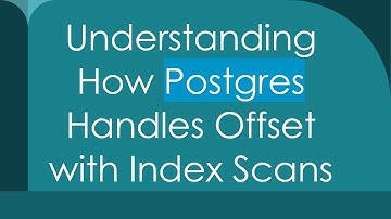 Understanding How Postgres Handles Offset with Index Scans