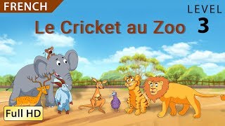 Le Cricket au Zoo: Apprendre le Français avec sous-titres - Histoire pour enfants et adultes