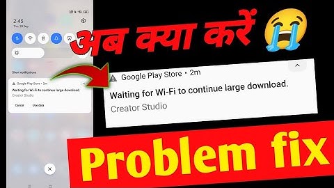 waiting for wi fi to continue large download google paly store problem fix !! play store problem fix