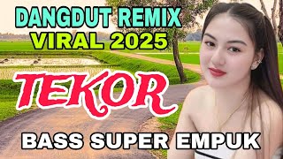 TEKOR ~ LATEST DANGDUT REMIX 2025_MOST WANTED DANGDUT REMIX ~SOFT BASS, VERY ADDICTIVE
