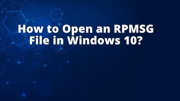 How to Open an RPMSG File in Windows 10?