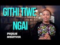 PHYLLIS MBUTHIA  GITHI TIWE NGAI OFFICIAL VIDEO