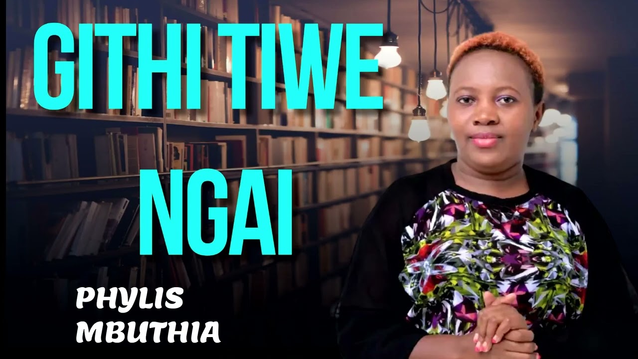 PHYLLIS MBUTHIA  GITHI TIWE NGAI OFFICIAL VIDEO