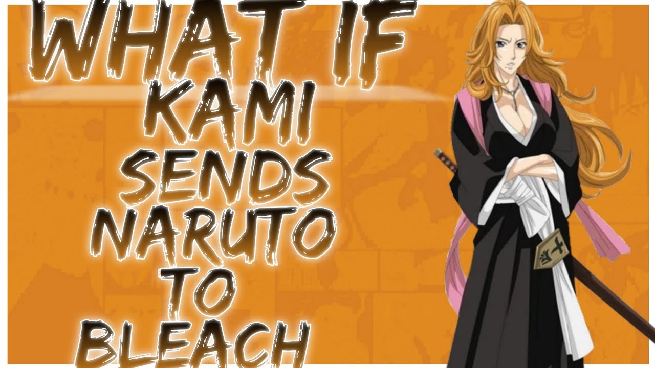 what if Kami sends Naruto to bleach