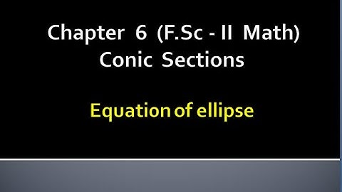 Mathematics Fsc Part 2 Chapter 6  |CONIC SECTION | Equations of ellipse