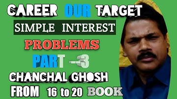 SIMPLE  INTEREST PROBLEMS PART 3#CAREER OUR TARGET, CHANCHAL GHOSH BOOK.