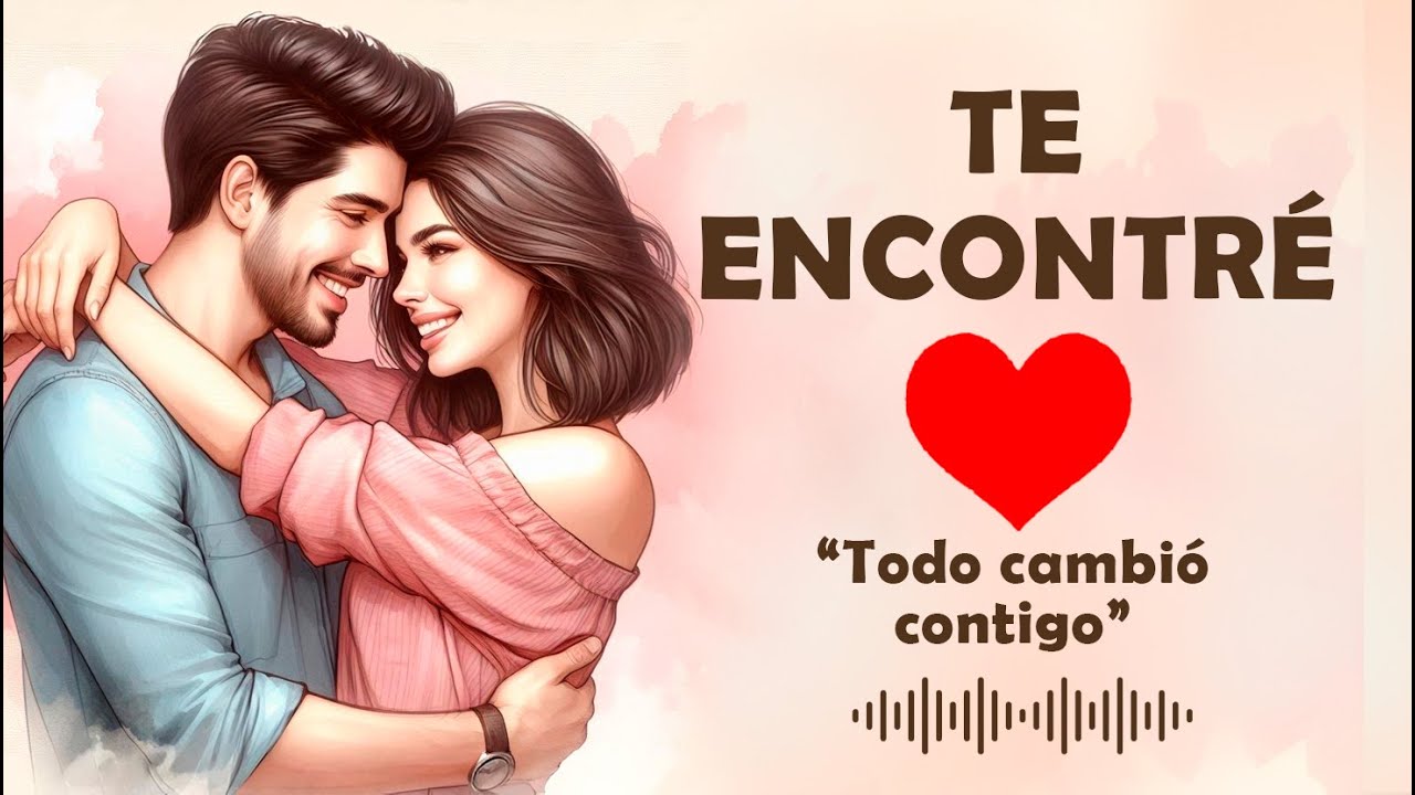 TE ENCONTRÉ 💖 Canción romántica para dedicar al amor de tu vida