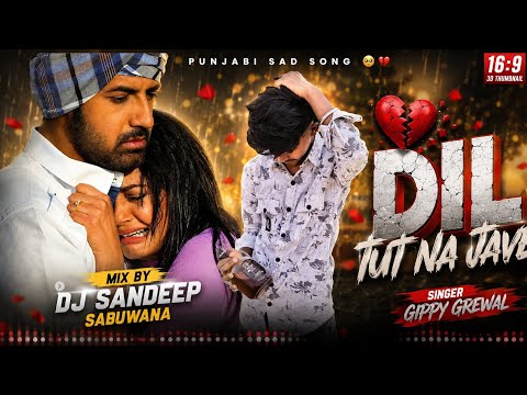 [[DIL TUT NA JAVE PANJABI SAD SONG MIX BY DJ SANDEEP SABUWANA SE SINGER GIPPY GREWAL ]]