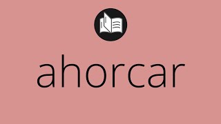 Que significa AHORCAR • ahorcar SIGNIFICADO • ahorcar DEFINICIÓN • Que es AHORCAR
