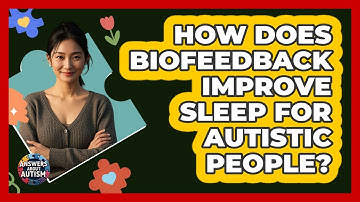 How Does Biofeedback Improve Sleep For Autistic People? - Answers About Autism