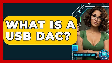 What Is A USB DAC? - Your Computer Companion