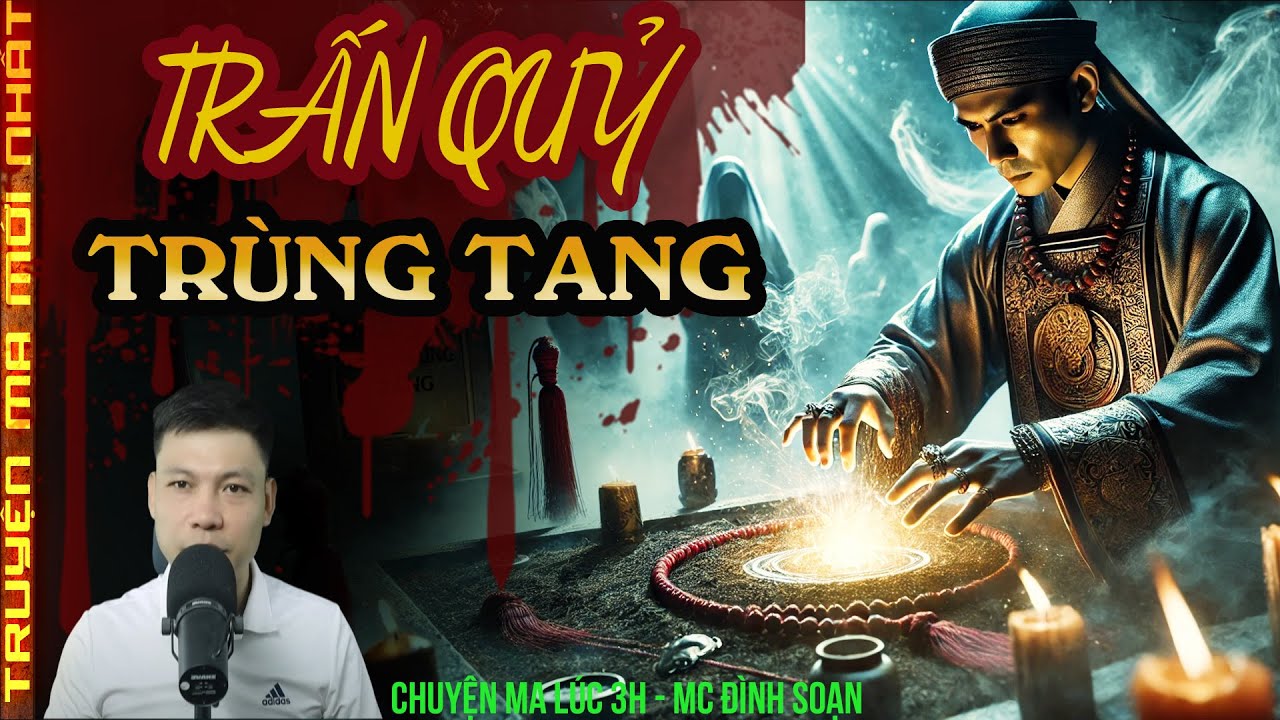 TRUYỆN MA :TRẤN QUỶ TRÙNG TANG | OÁN LINH TRỖI DẬY TRONG QUAN TÀI, PHÁP TRẬN BỐC CHÁY LÚC GÀ GÁY