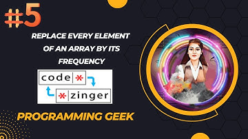 Replace every element of an array by its frequency  || codezinger || explanatory Solutions