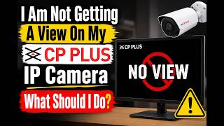 CP Plus Camera Not Showing Live View | 100% Working Fix