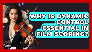 Why Is Dynamic Control Essential In Film Scoring? - The Musician Encyclopedia