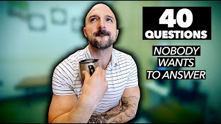 40 QUESTIONS EVERYONE IS AFRAID TO ANSWER...