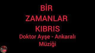 Bir Zamanlar Kıbrıs Dizi Müziği - Doktor Ayşe ve Ankaralı