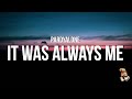 Pardyalone - It Was Always Me (Lyrics)