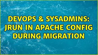 DevOps & SysAdmins: Jrun in apache config during migration (2 Solutions!!)