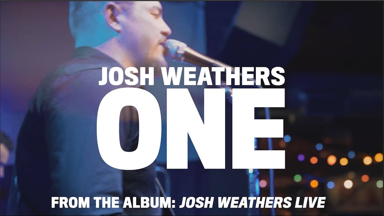 One (Live) - Josh Weathers One (Live) - Josh Weathers