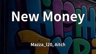 Mazza_l20, Aitch - New Money (Lyrics)