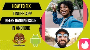 How to Fix Tinder App Keeps Hanging Issue in Android After New Updates