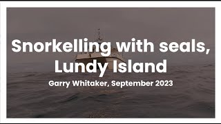 Snorkelling With Seals, Lundy Island, September 2023. From Ilfracombe, North Devon.