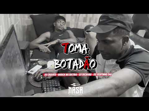TOMA BOTADÃO - BARCA NA BATIDA, EO CHAVES, EO VERTINHO 244, EO RICHARD