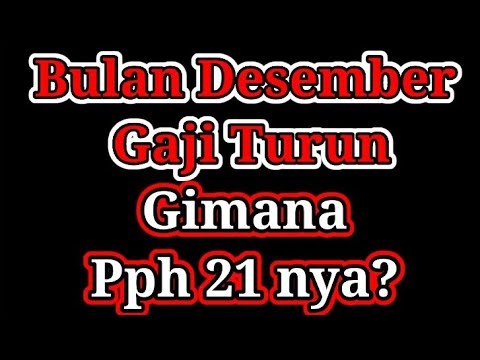 hitung Pph 21 Gaji Desember turun 