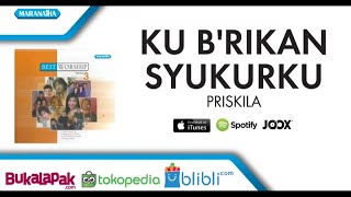 Download Lagu Ku Berikan Syukurku - Priskila (Audio) MP3