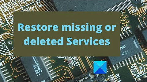 How to restore missing or deleted Services in Windows 11/10