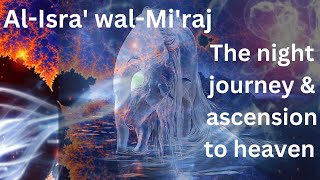 al-isra' wal-mi'raj - The night journey explained - Part 1