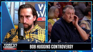 Famous Nick reacts to the recent controversy surrounding Bob Huggins' on-air comments | What's Wright? Wealth