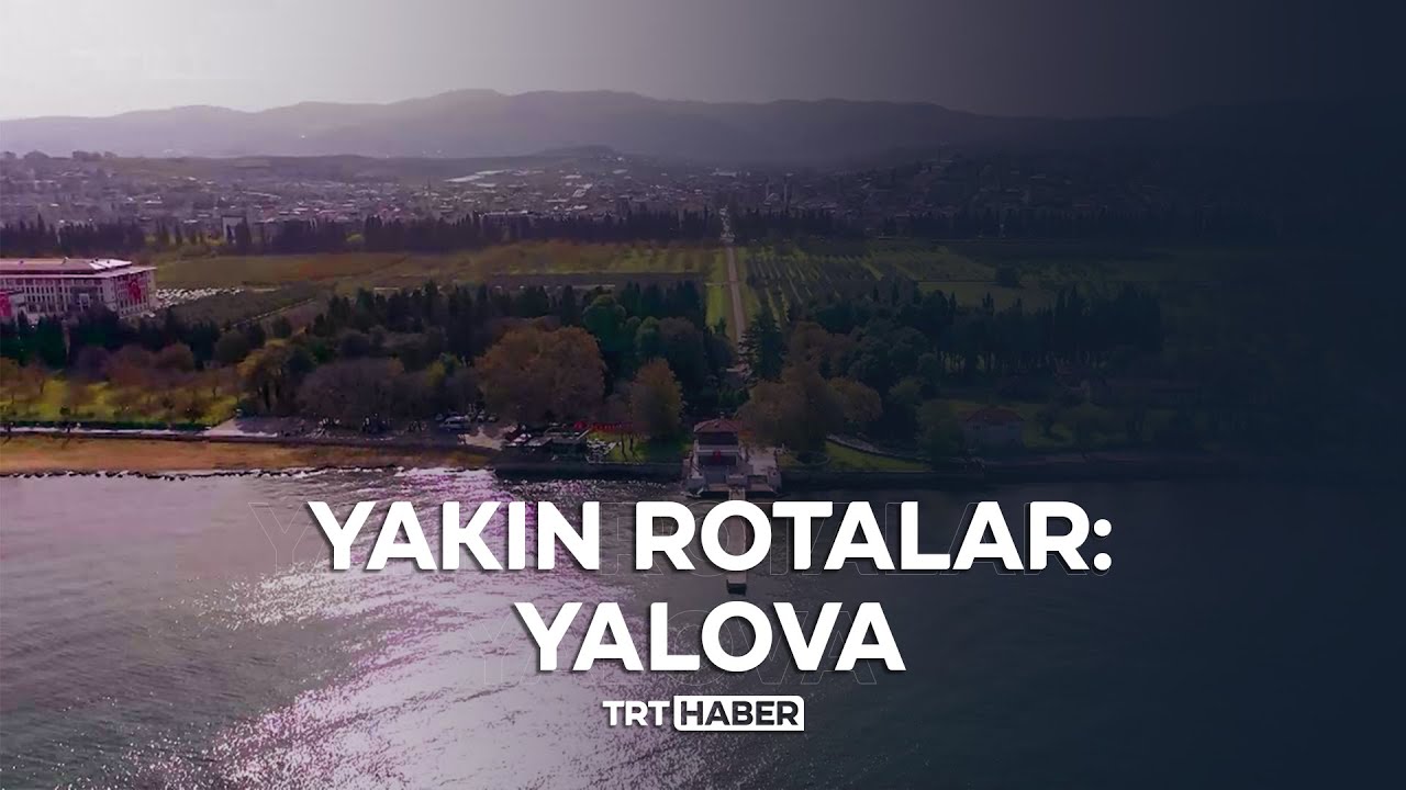 Yakın Rotalar: Yalova