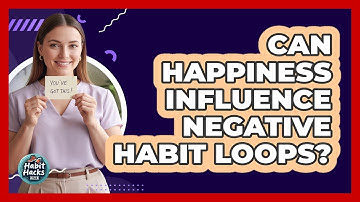 Can Happiness Influence Negative Habit Loops?