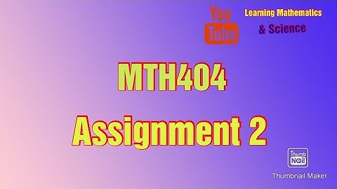 MTH404 Assignment 2 (Fall2022) Complete Solution
