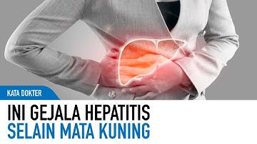 Kenali Gejala Hepatitis Akut Selain Mata Kuning | Kata Dokter