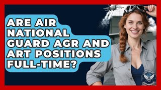 Are Air National Guard AGR And ART Positions Full-time? - Air Guard Commanders