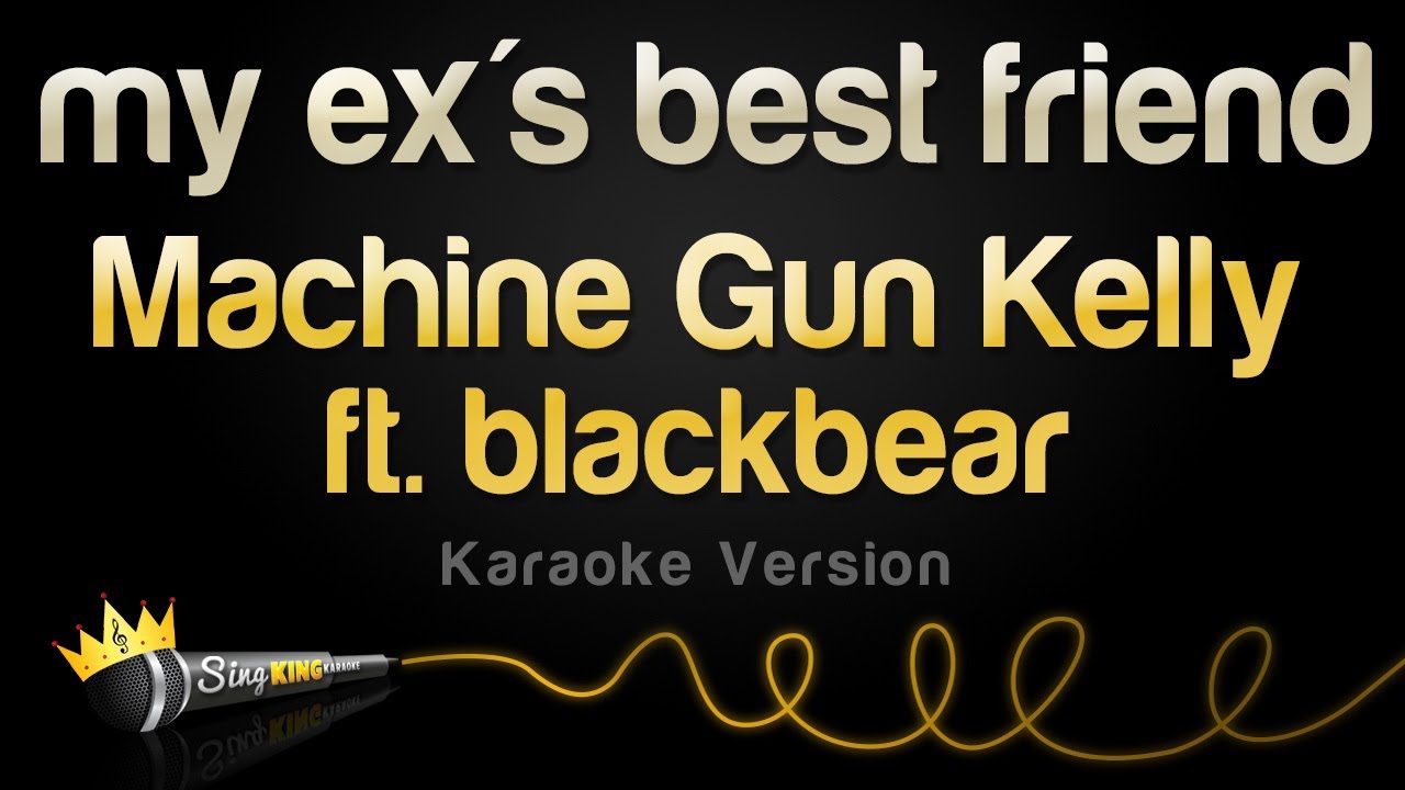 Machine Gun Kelly ft. blackbear my ex's best friend (Karaoke Version) YouTube