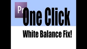 (One Click) Premiere Pro White Balance Fix!