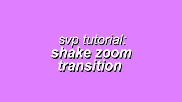 svp tutorial ~ shake zoom transition