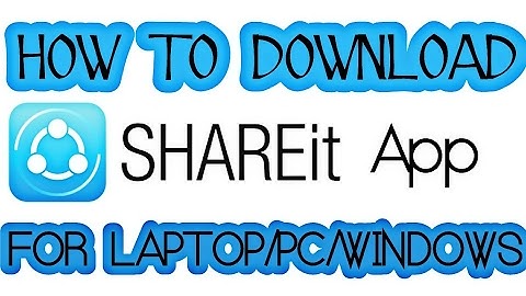 How To Download SHAREit App For Laptop