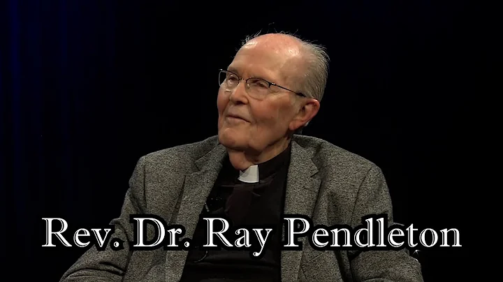 Wellsprings of Faith: Rev. Dr. Ray Pendleton (Part...