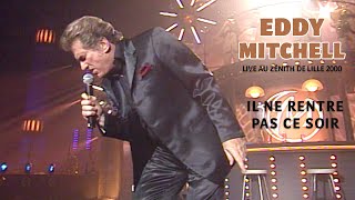 Eddy Mitchell - Il ne rentre pas ce soir (Live officiel Zénith de Lille 2000)