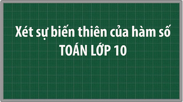 Cách xét sự biến thiên của hàm số toán 10 năm 2024