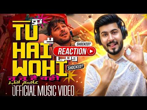 TU HAI WOHI  Asim Azhar - Tu Hai Wohi (Official Video) | Reaction Video | @AsimAzharMusicofficial