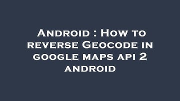 Android : How to reverse Geocode in google maps api 2 android